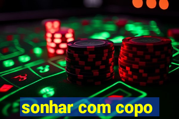 sonhar com copo